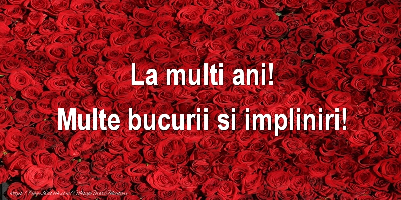 Felicitari aniversare De La Multi Ani - La multi ani! Multe bucurii si impliniri!