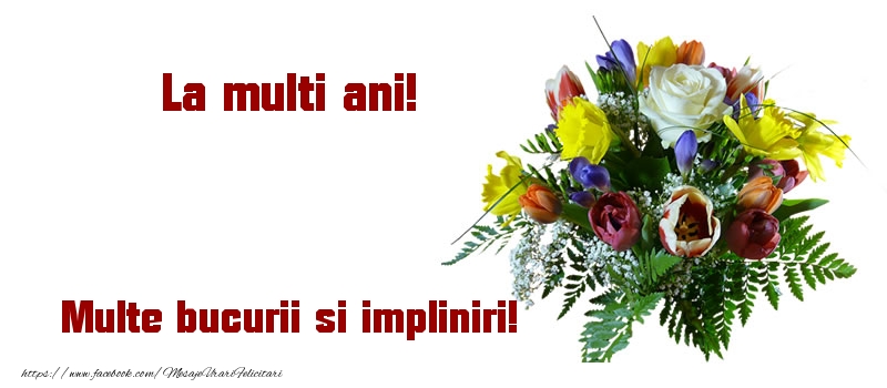 Felicitari aniversare De La Multi Ani - La multi ani! Multe bucurii si impliniri!