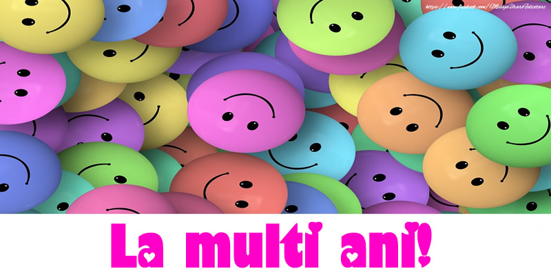 Felicitari aniversare De La Multi Ani - La multi ani!