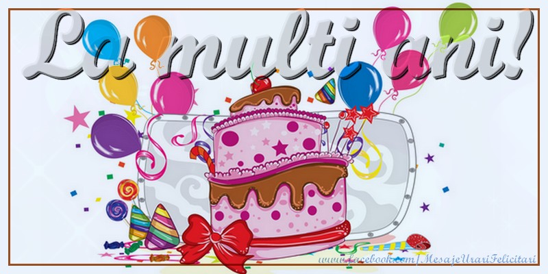 Felicitari aniversare De La Multi Ani - La multi ani!