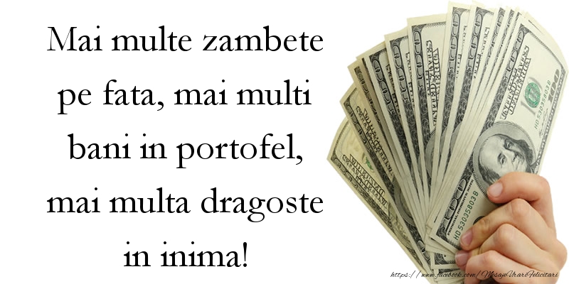 Felicitari aniversare De La Multi Ani - Mai multe zambete pe fata, mai multi bani in portofel