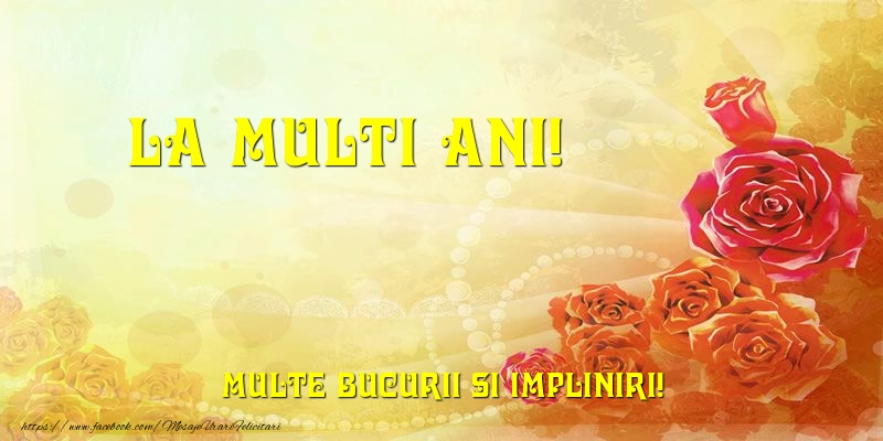 Felicitari aniversare De La Multi Ani - La multi ani! Multe bucurii si impliniri!