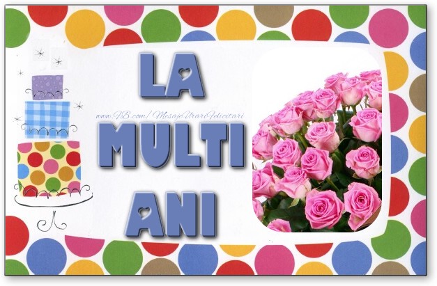 Felicitari aniversare De La Multi Ani - La multi ani!