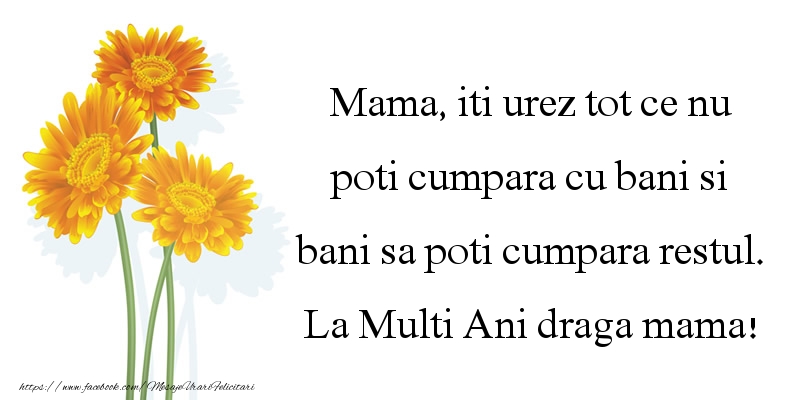 Felicitari aniversare De La Multi Ani - Mama, iti urez tot ce nu poti cumpara cu bani