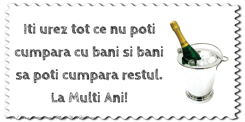 Felicitari aniversare De La Multi Ani - Iti urez tot ce nu poti cumpara cu bani