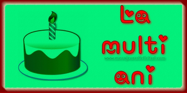 Felicitari aniversare De La Multi Ani - La multi ani