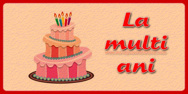 Felicitari aniversare De La Multi Ani - La multi ani