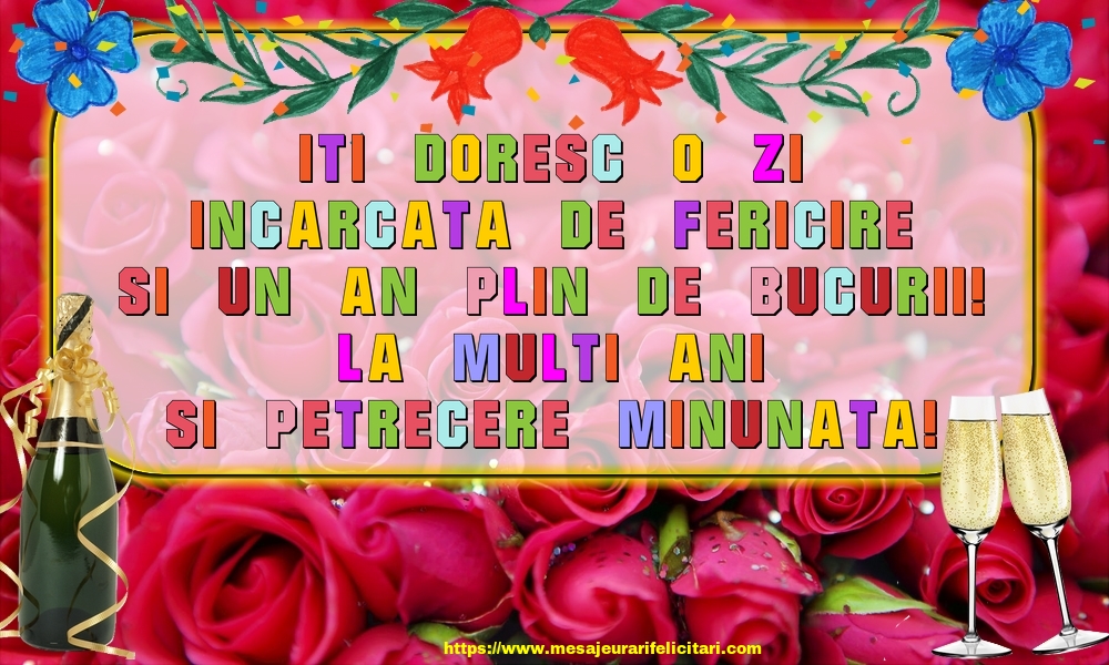 Felicitari aniversare De La Multi Ani - Iti doresc o zi incarcata de fericire si un an plin de bucurii! La multi ani si petrecere minunata!