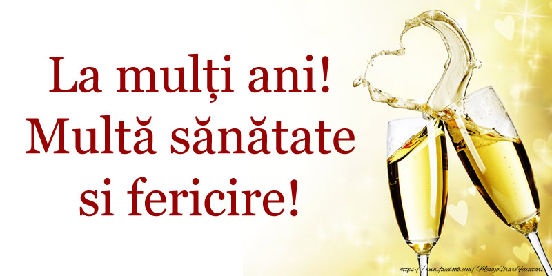 Felicitari aniversare De La Multi Ani - La multi ani! Multă sanatate si fericire!