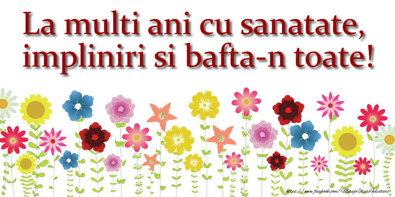 Felicitari aniversare De La Multi Ani - La multi ani cu sanatate, impliniri si bafta-n toate!