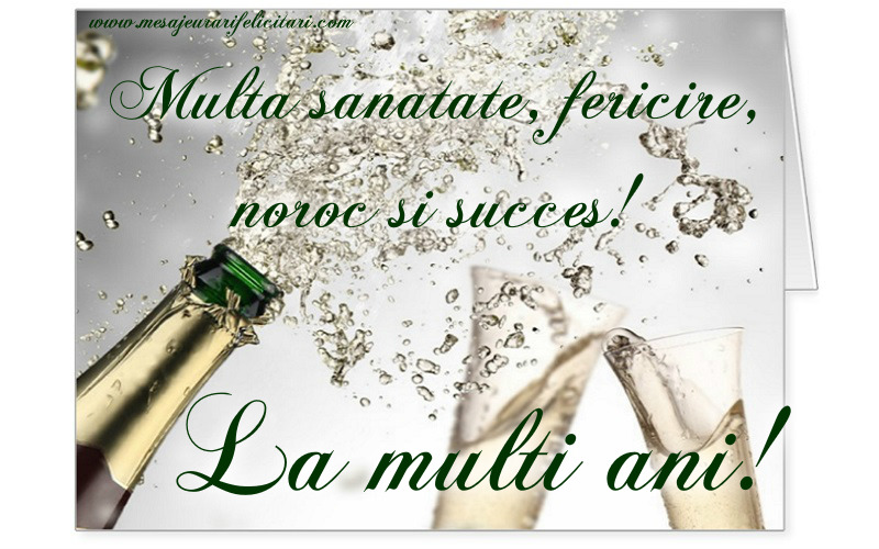 Felicitari aniversare De La Multi Ani - La Multi Ani,cu multă sanatate, fericire, noroc si succes!