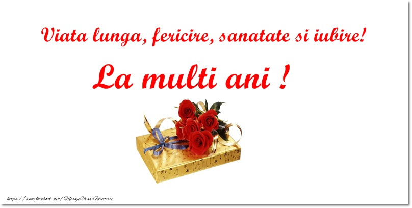 Felicitari aniversare De La Multi Ani - Viata lungam fericire, sanatate si iubire! La multi ani!