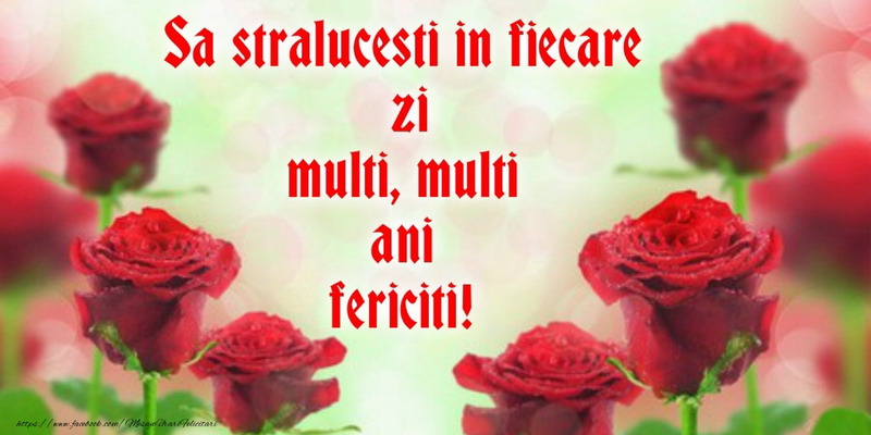 Felicitari aniversare De La Multi Ani - Sa stralucesti in fiecare zi multi, multi ani fericiti!