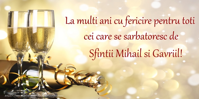 Felicitari aniversare De Sfintii Mihail si Gavril - La multi ani cu fericire pentru toti cei care se sarbatoresc de Sfintii Mihail si Gavriil!