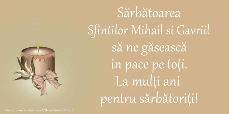 Felicitari aniversare De Sfintii Mihail si Gavril - Sarbatoarea Sfintilor Mihail si Gavriil sa ne gaseasca in pace pe toti. La multi ani pentru sarbatoriti!