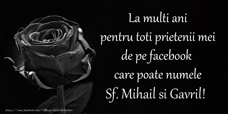 Felicitari aniversare De Sfintii Mihail si Gavril - La multi ani pentru toti prietenii mei de pe facebook care poate numele Sf. Mihail si Gavril!