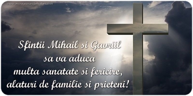 Felicitari aniversare De Sfintii Mihail si Gavril - Sfintii Mihail si Gavriil  sa va aduca  multa sanatate si fericire,  alaturi de familie si prieteni!