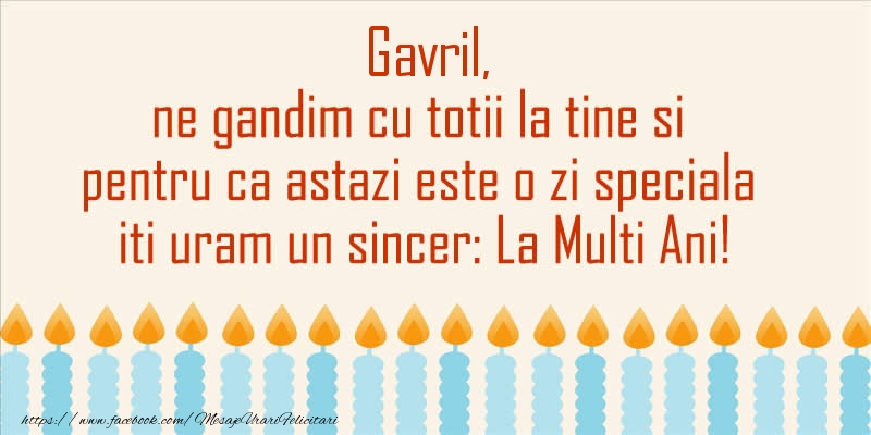 Felicitari aniversare De Sfintii Mihail si Gavril - Gavril, ne gandim cu totii la tine si pentru ca astazi este o zi speciala iti uram un sincer La Multi Ani!