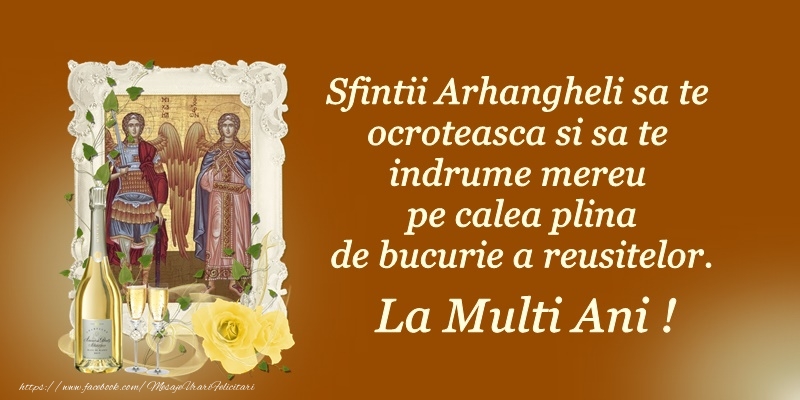 Felicitari aniversare De Sfintii Mihail si Gavril - Sfintii Arhanghelo sa te ocroteasca si sa te indrume mereu pe calea plina de bucurie a reusitelor. La multi ani!