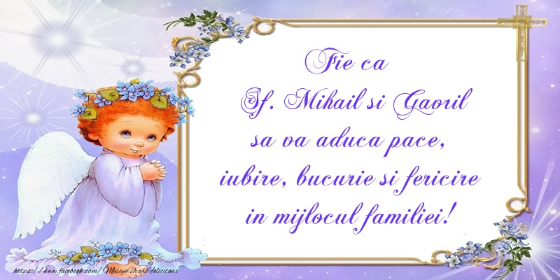 Felicitari aniversare De Sfintii Mihail si Gavril - Fie ca Sf. Mihail si Gavril sa va aduca pace, iubire, bucurie si fericire in mijlocul familiei!