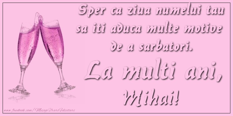 Felicitari aniversare De Sfintii Mihail si Gavril - Sper ca ziua numelui tau sa iti aduca multe motive  de a sarbatori. La multi ani, Mihai!