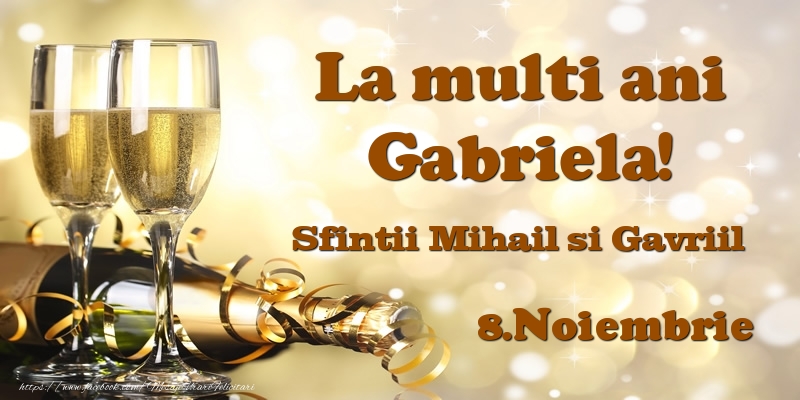 Felicitari aniversare De Sfintii Mihail si Gavril - 8.Noiembrie Sfintii Mihail si Gavriil La multi ani, Gabriela!