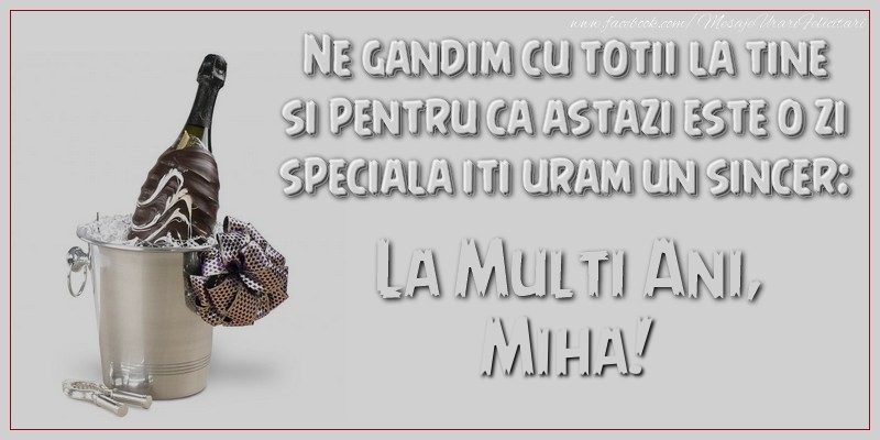 Felicitari aniversare De Sfintii Mihail si Gavril - Ne gandim cu totii la tine si pentru ca astazi este o zi speciala iti uram un sincer: La multi ani, Miha