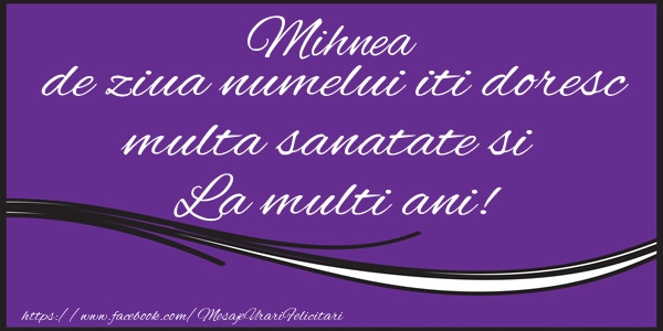 Felicitari aniversare De Sfintii Mihail si Gavril - Mihnea de ziua numelui iti doresc multa sanatate si La multi ani!