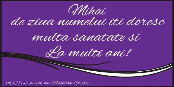 Felicitari aniversare De Sfintii Mihail si Gavril - Mihai de ziua numelui iti doresc multa sanatate si La multi ani!