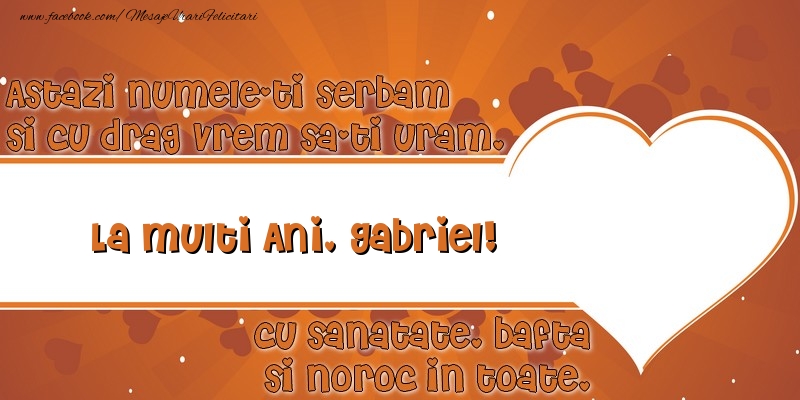 Felicitari aniversare De Sfintii Mihail si Gavril - Astazi numele-ti serbam si cu drag vrem sa-ti uram, La multi ani Gabriel cu sanatate, bafta si noroc in toate.