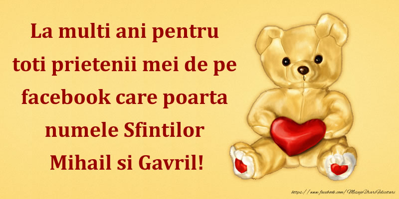 Felicitari aniversare De Sfintii Mihail si Gavril - La multi ani pentru toti prietenii mei de pe facebook care poarta numele Sfintilor Mihail si Gavril!