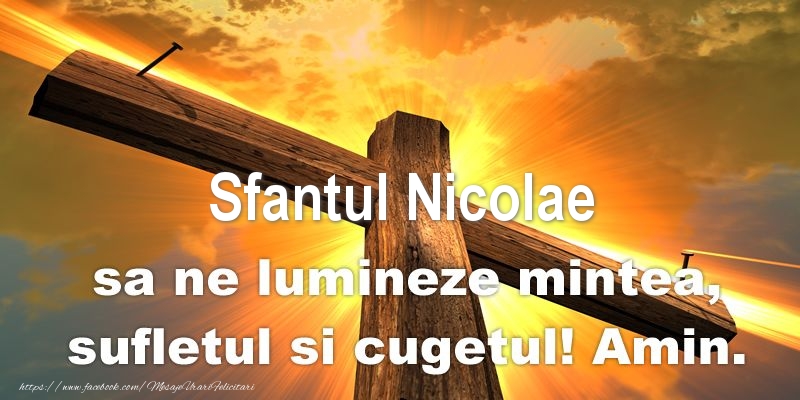 Felicitari aniversare De Sfantul Nicolae - Sfantul Nicolae sa ne lumineze mintea, sufletul si cugetul! Amin.