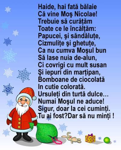 Felicitari aniversare De Sfantul Nicolae - Haide, hai fată bălaie Că vine Moş Nicolae! Trebuie să curăţăm Toate ce le încălţăm Ca nu cumva Moşul bun Să lase nuia de-alun, Ci covrigi cu mult susan Şi iepuri din marţipan, Sigur, doar la cei cuminţi. Tu ai fost?Dar să nu minţi !