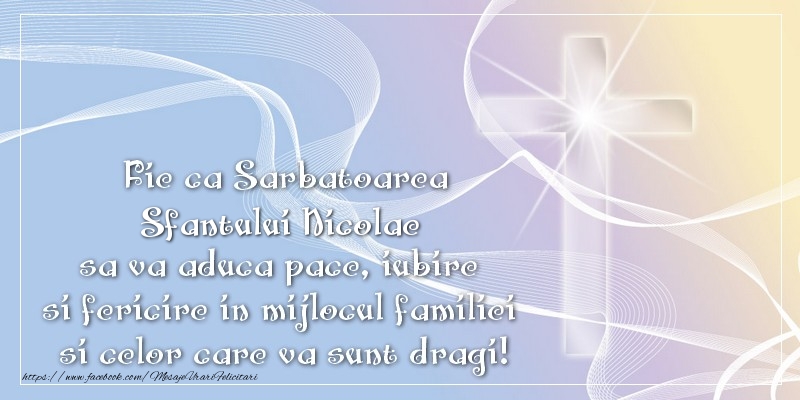 Felicitari aniversare De Sfantul Nicolae - Fie ca Sarbatoarea Sfantului Nicolae sa va aduca pace, iubire si fericire in mijlocul familiei si celor care va sunt dragi!