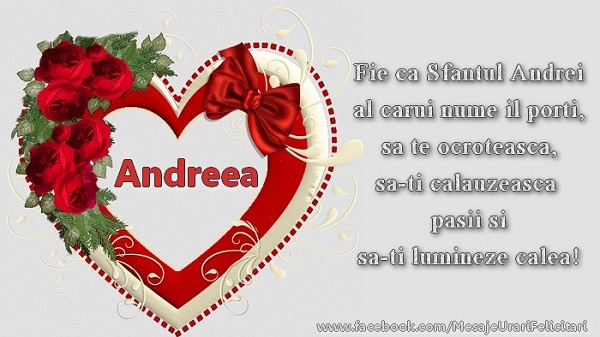 Felicitari aniversare De Sfantul Andrei - Andreea, fie ca Sfantul Andrei al carui nume il porti, sa-ti calauzeasca pasii si sa-ti lumineze ziua!