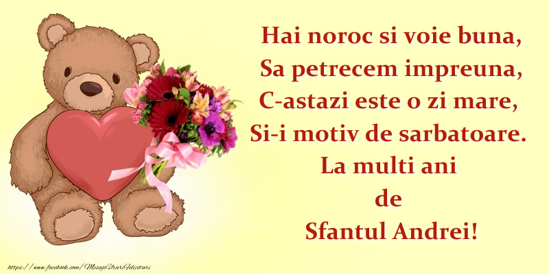 Felicitari aniversare De Sfantul Andrei - Hai noroc si voie buna, Sa petrecem impreuna, C-astazi este o zi mare,  Si-i motiv de sarbatoare. La multi ani de Sfantul Andrei!