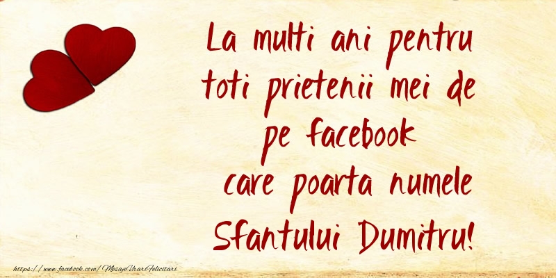 Felicitari aniversare De Sfantul Dumitru - La multi ani pentru toti prietenii mei de pe facebook care poarta numele Sfantului Dumitru!