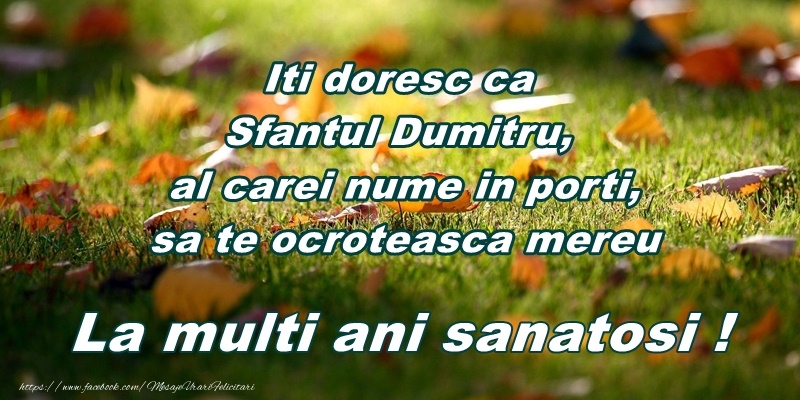 Felicitari aniversare De Sfantul Dumitru - Iti doresc ca Sfantul Dumitru, al carei nume il porti, sa te ocroteasca mereau. La multi ani sanatosi!