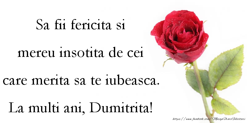 Felicitari aniversare De Sfantul Dumitru - Sa fii fericita si mereu insotita de cei care merita sa te iubeasca.