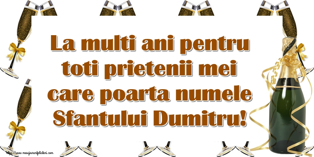 Felicitari aniversare De Sfantul Dumitru - La multi ani pentru toti prietenii mei care poarta numele Sfantului Dumitru!