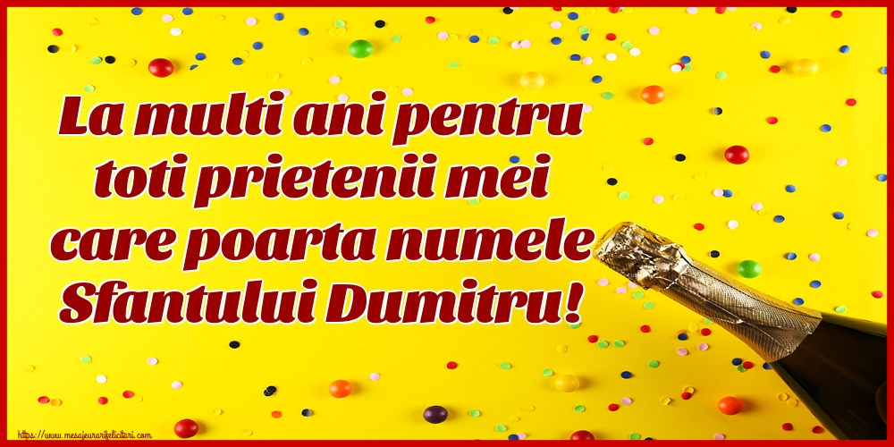 Felicitari aniversare De Sfantul Dumitru - La multi ani pentru toti prietenii mei care poarta numele Sfantului Dumitru!