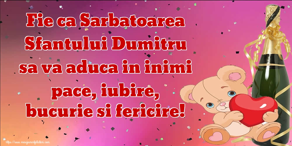 Felicitari aniversare De Sfantul Dumitru - Fie ca Sarbatoarea Sfantului Dumitru sa va aduca in inimi pace, iubire, bucurie si fericire!