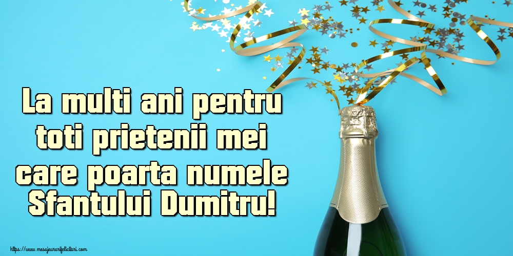 Felicitari aniversare De Sfantul Dumitru - La multi ani pentru toti prietenii mei care poarta numele Sfantului Dumitru!