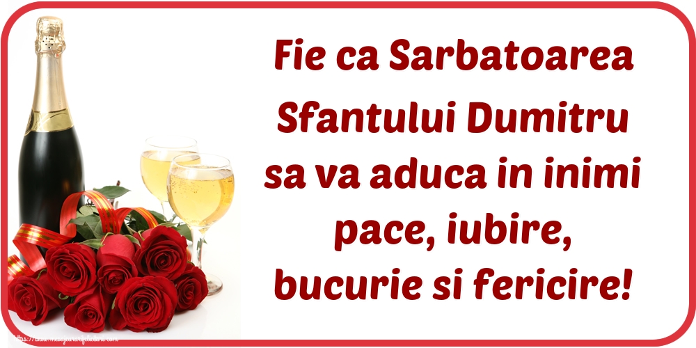 Felicitari aniversare De Sfantul Dumitru - Fie ca Sarbatoarea Sfantului Dumitru sa va aduca in inimi pace, iubire, bucurie si fericire!