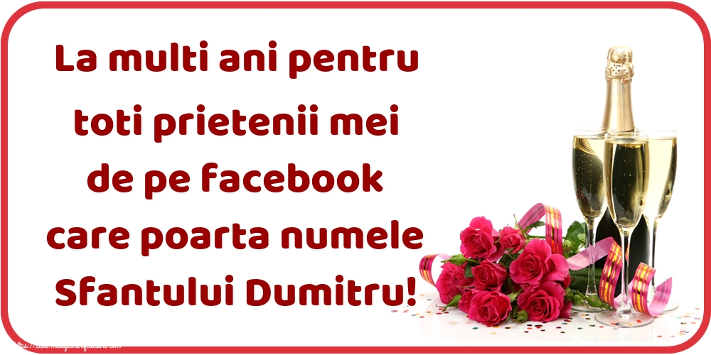 Felicitari aniversare De Sfantul Dumitru - La multi ani pentru toti prietenii mei de pe facebook care poarta numele Sfantului Dumitru!