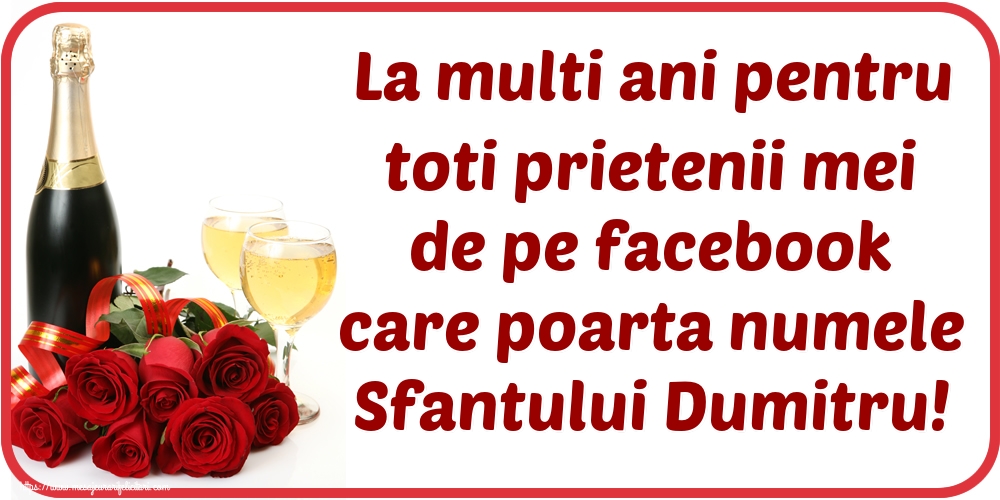 Felicitari aniversare De Sfantul Dumitru - La multi ani pentru toti prietenii mei de pe facebook care poarta numele Sfantului Dumitru!