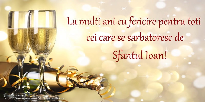 Felicitari aniversare De Sfantul Ioan - La multi ani cu fericire pentru toti cei care se sarbatoresc de Sfantul Ioan!