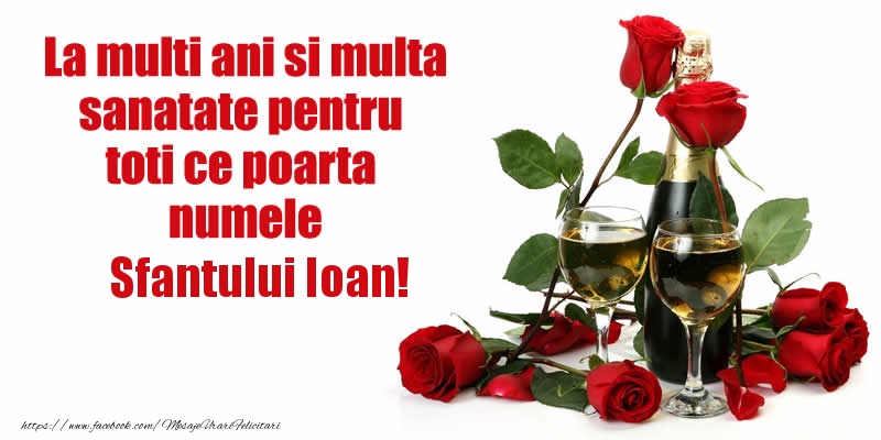 Felicitari aniversare De Sfantul Ioan - La multi ani si multa sanatate pentru toti ce poarta numele Sfantului Ioan!