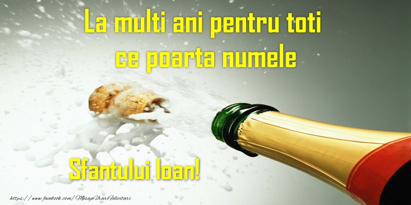 Felicitari aniversare De Sfantul Ioan - La multi ani pentru toti ce poarta numele Sfantului Ioan!