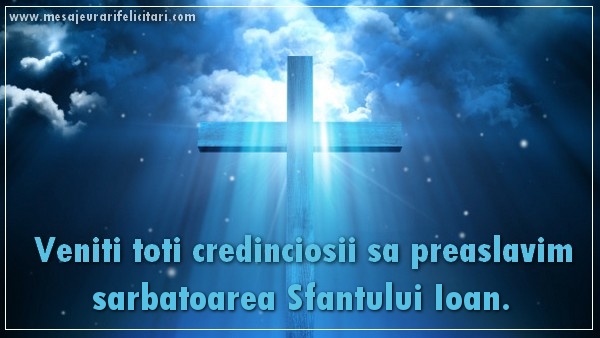 Felicitari aniversare De Sfantul Ioan - Veniti toti credinciosii sa preaslavim sarbatoarea Sfantului Ioan